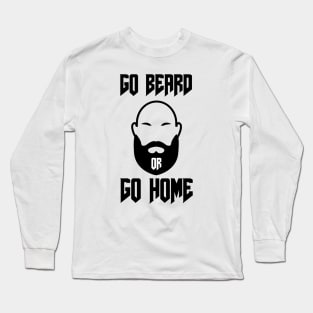 Go Beard OR Go Home Long Sleeve T-Shirt